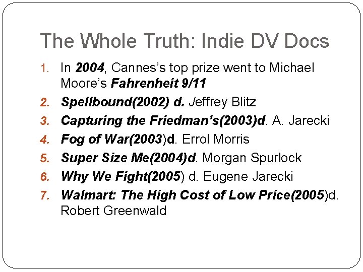 The Whole Truth: Indie DV Docs 1. In 2004, Cannes’s top prize went to