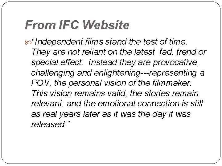 From IFC Website “Independent films stand the test of time. They are not reliant