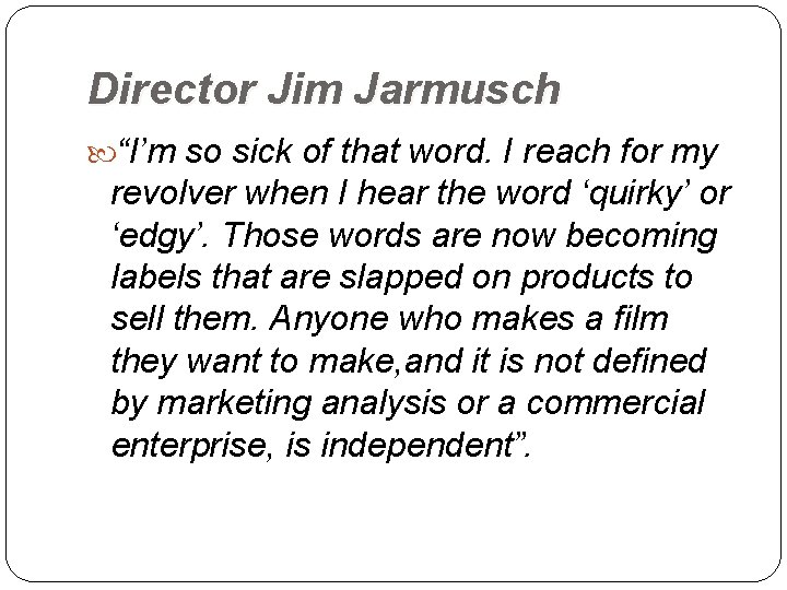 Director Jim Jarmusch “I’m so sick of that word. I reach for my revolver
