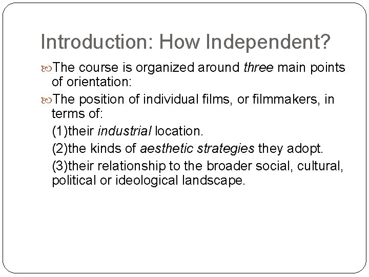 Introduction: How Independent? The course is organized around three main points three of orientation: