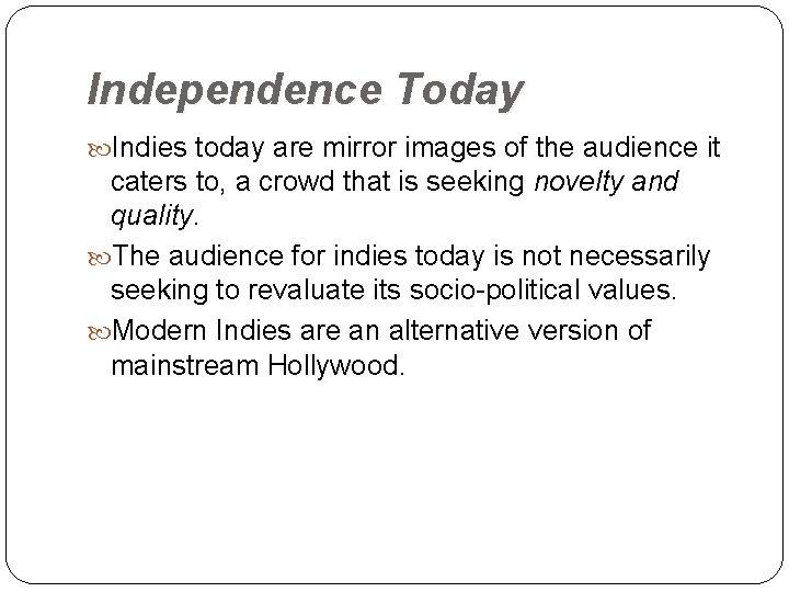 Independence Today Indies today are mirror images of the audience it caters to, a