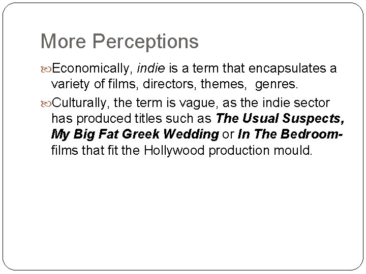More Perceptions Economically, indie is a term that encapsulates a variety of films, directors,