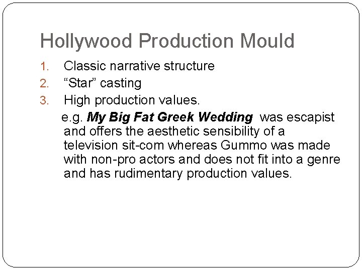 Hollywood Production Mould Classic narrative structure “Star” casting High production values. e. g. My