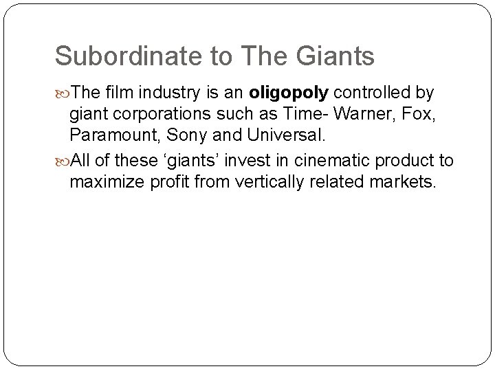 Subordinate to The Giants The film industry is an oligopoly controlled by oligopoly giant