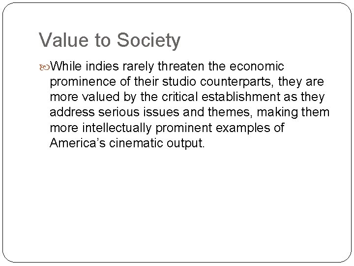 Value to Society While indies rarely threaten the economic prominence of their studio counterparts,