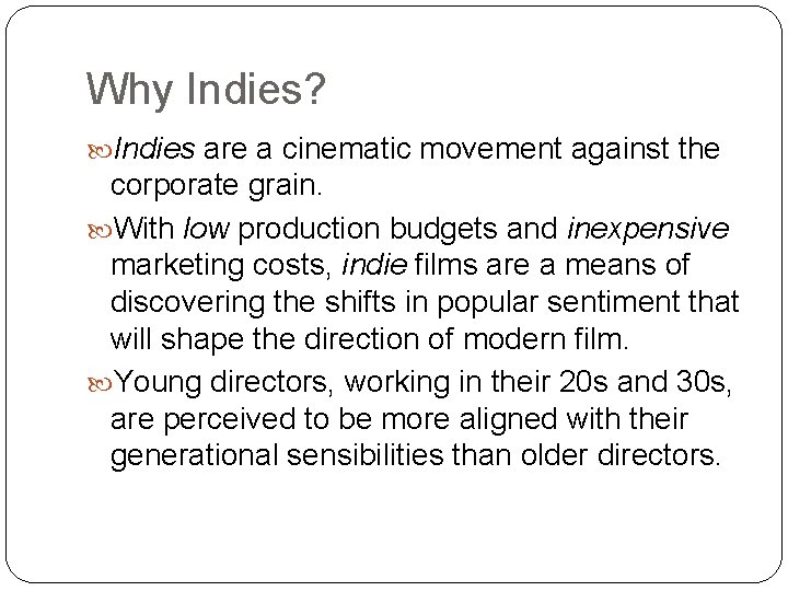 Why Indies? Indies are a cinematic movement against the corporate grain. With low production