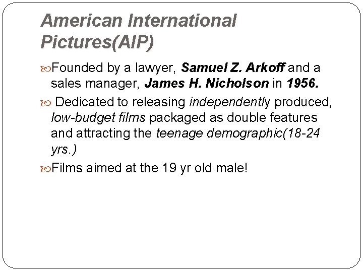 American International Pictures(AIP) Founded by a lawyer, Samuel Z. Arkoff and a Arkoff sales