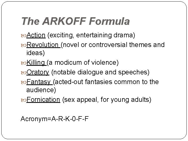 The ARKOFF Formula Action (exciting, entertaining drama) Revolution (novel or controversial themes and ideas)