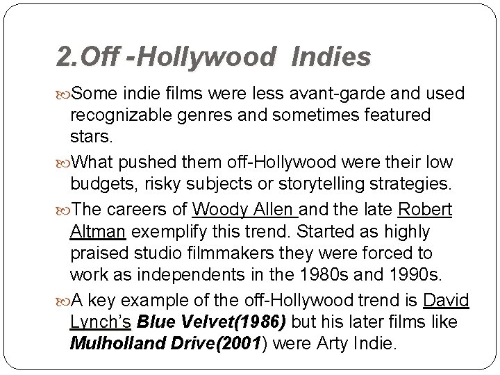 2. Off -Hollywood Indies Some indie films were less avant-garde and used recognizable genres