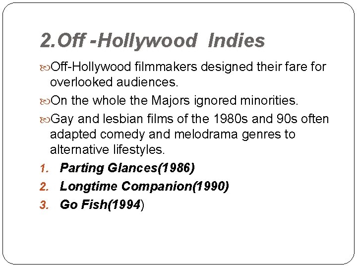 2. Off -Hollywood Indies Off-Hollywood filmmakers designed their fare for overlooked audiences. On the