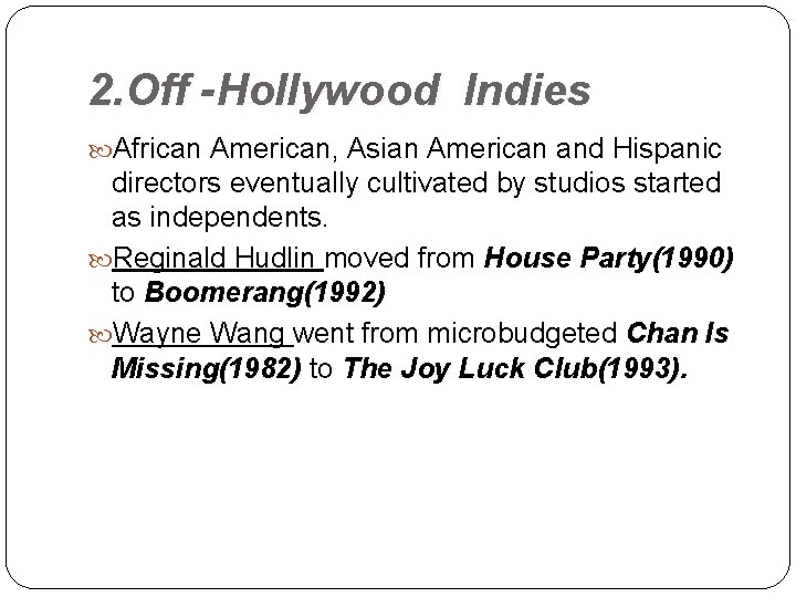 2. Off -Hollywood Indies African American, Asian American and Hispanic directors eventually cultivated by
