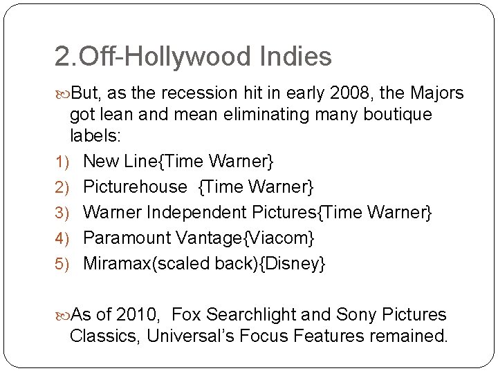 2. Off-Hollywood Indies But, as the recession hit in early 2008, the Majors got