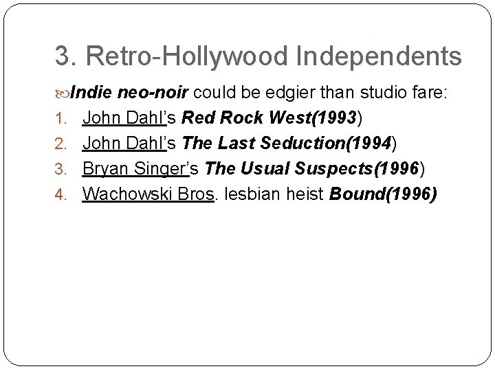 3. Retro-Hollywood Independents Indie neo-noir could be edgier than studio fare: 1. John Dahl’s