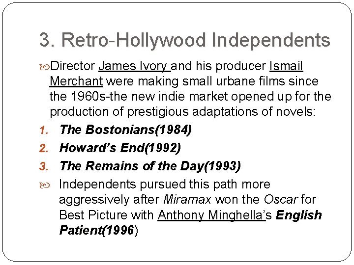 3. Retro-Hollywood Independents Director James Ivory and his producer Ismail Merchant were making small