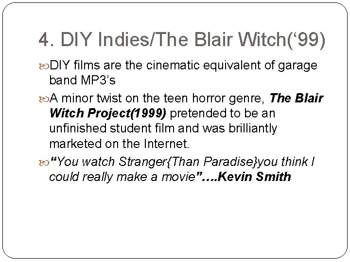 4. DIY Indies/The Blair Witch(‘ 99) DIY films are the cinematic equivalent of garage