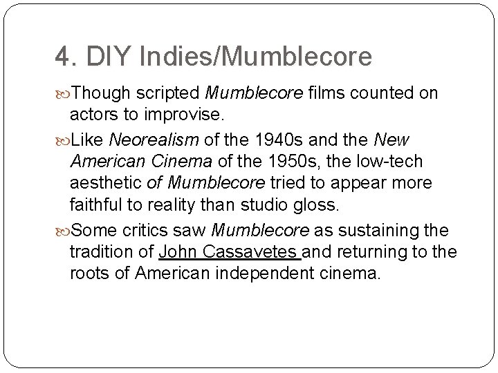 4. DIY Indies/Mumblecore Though scripted Mumblecore films counted on Mumblecore actors to improvise. Like