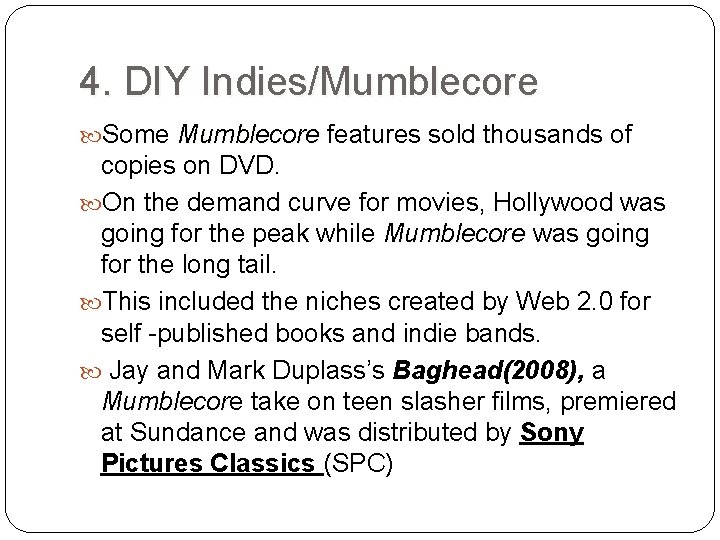 4. DIY Indies/Mumblecore Some Mumblecore features sold thousands of Mumblecore copies on DVD. On