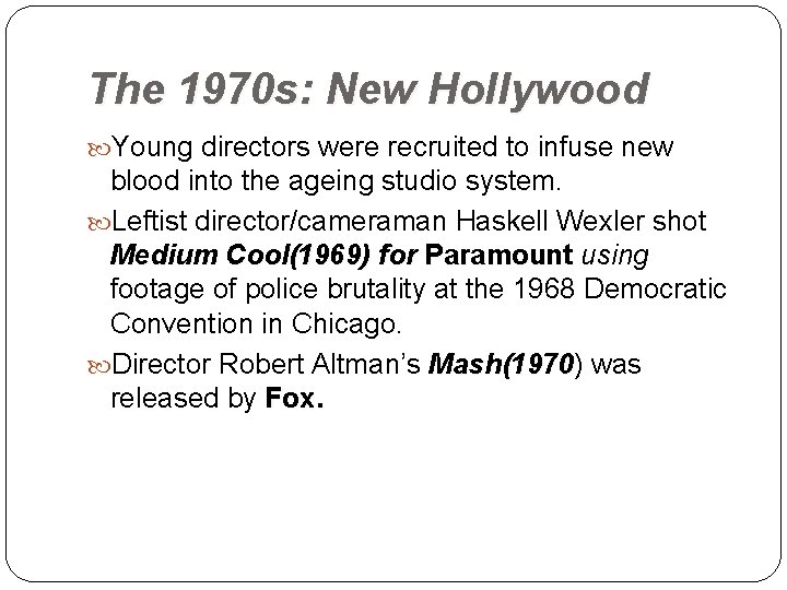 The 1970 s: New Hollywood Young directors were recruited to infuse new blood into