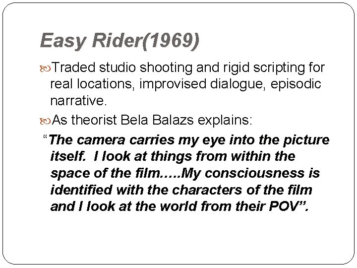 Easy Rider(1969) Traded studio shooting and rigid scripting for real locations, improvised dialogue, episodic