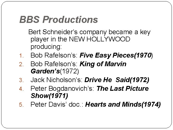 BBS Productions Bert Schneider’s company became a key player in the NEW HOLLYWOOD producing: