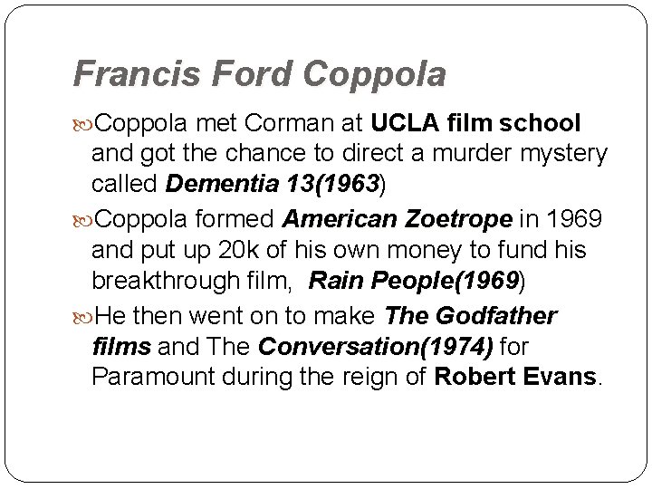 Francis Ford Coppola met Corman at UCLA film school and got the chance to