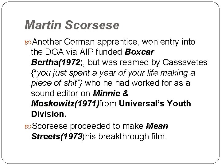 Martin Scorsese Another Corman apprentice, won entry into the DGA via AIP funded Boxcar