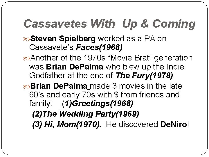 Cassavetes With Up & Coming Steven Spielberg worked as a PA on Cassavete’s Faces(1968)