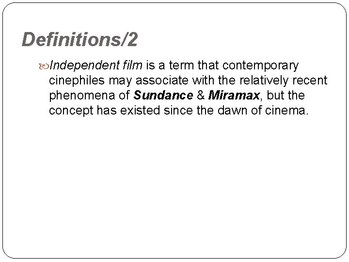 Definitions/2 Independent film is a term that contemporary cinephiles may associate with the relatively