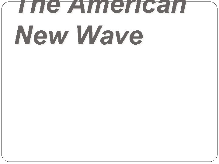 The American New Wave 