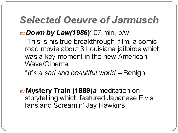 Selected Oeuvre of Jarmusch Down by Law(1986)107 min, b/w This is his true breakthrough