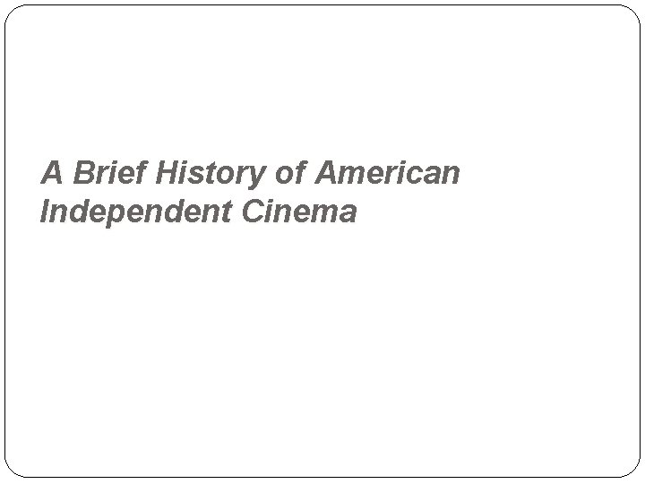  A Brief History of American Independent Cinema 