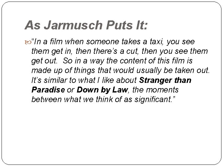As Jarmusch Puts It: “In a film when someone takes a taxi, you see