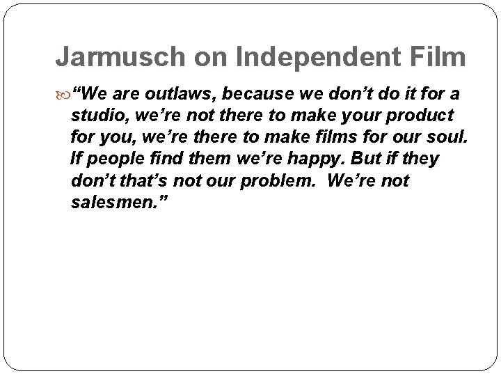 Jarmusch on Independent Film “We are outlaws, because we don’t do it for a