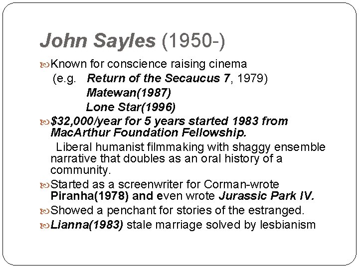 John Sayles (1950 -) Sayles Known for conscience raising cinema (e. g. Return of