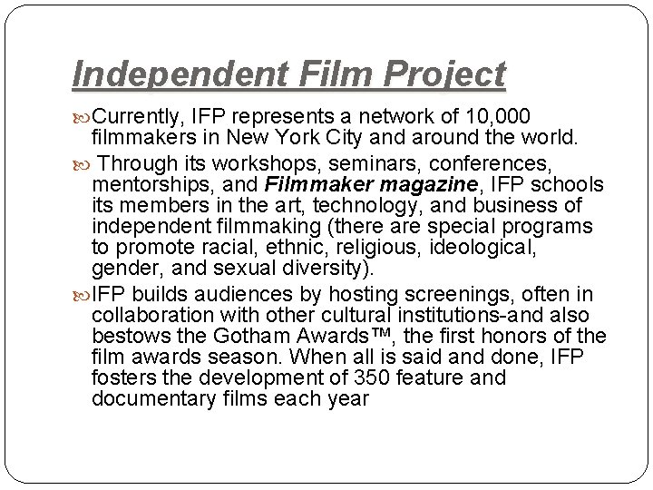 Independent Film Project Currently, IFP represents a network of 10, 000 filmmakers in New