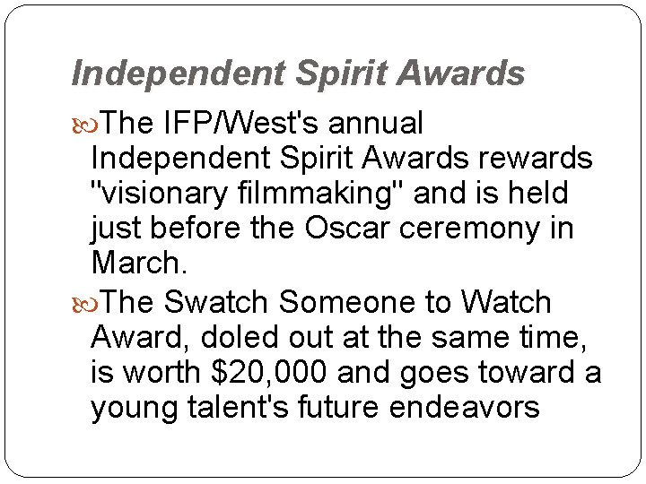 Independent Spirit Awards The IFP/West's annual Independent Spirit Awards rewards "visionary filmmaking" and is