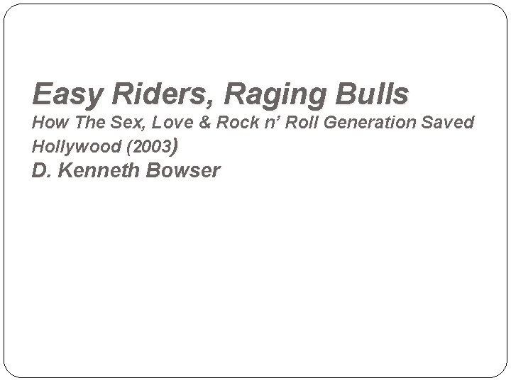 Easy Riders, Raging Bulls How The Sex, Love & Rock n’ Roll Generation Saved