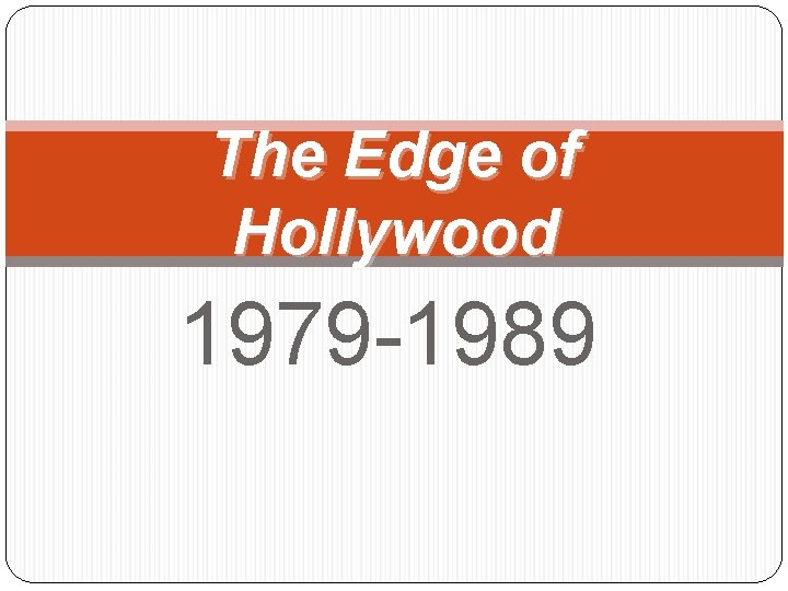 The Edge of Hollywood 1979 -1989 