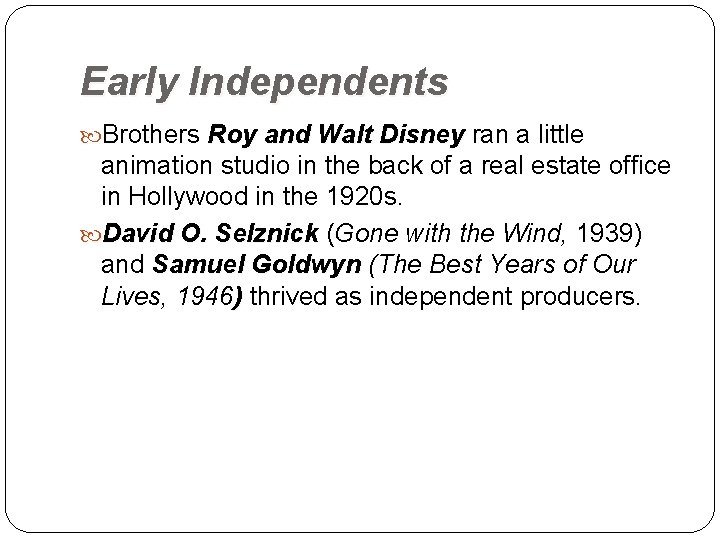Early Independents Brothers Roy and Walt Disney ran a little Disney animation studio in