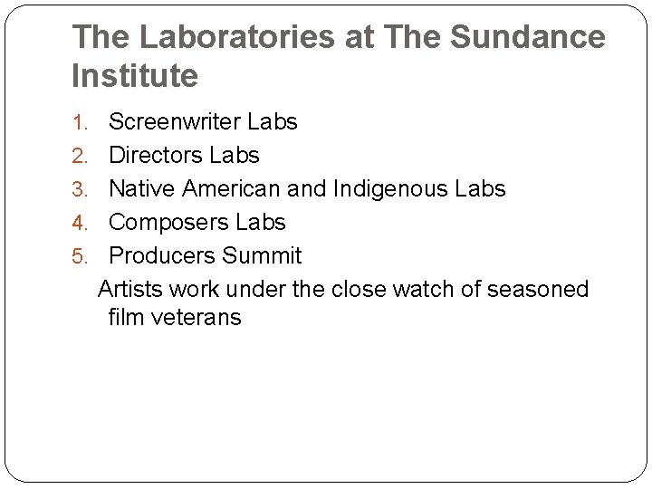 The Laboratories at The Sundance Institute 1. Screenwriter Labs 2. Directors Labs 3. Native