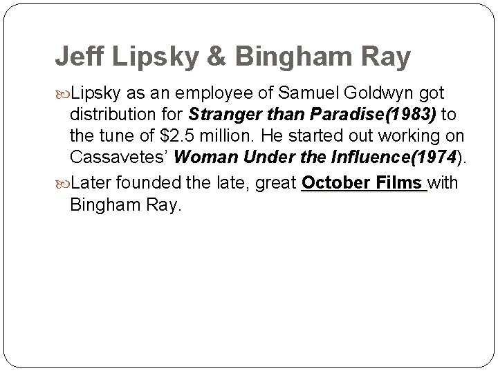 Jeff Lipsky & Bingham Ray Lipsky as an employee of Samuel Goldwyn got distribution