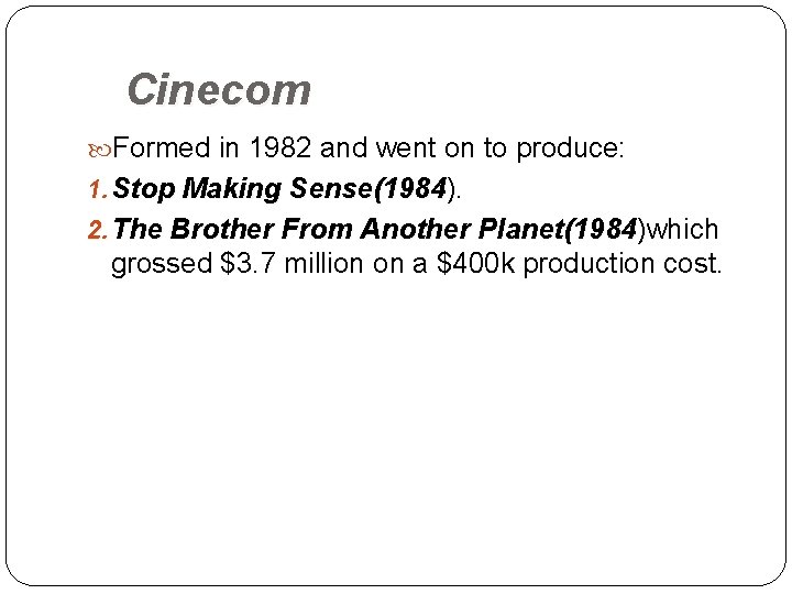  Cinecom Formed in 1982 and went on to produce: 1. Stop Making Sense(1984).
