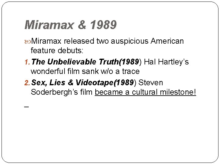 Miramax & 1989 Miramax released two auspicious American feature debuts: 1. The Unbelievable Truth(1989)