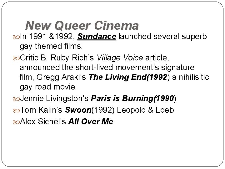 New Queer Cinema In 1991 &1992, Sundance launched several superb Sundance gay themed films.