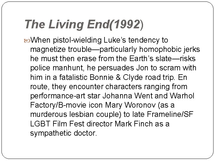 The Living End(1992) End(1992 When pistol-wielding Luke’s tendency to magnetize trouble—particularly homophobic jerks he