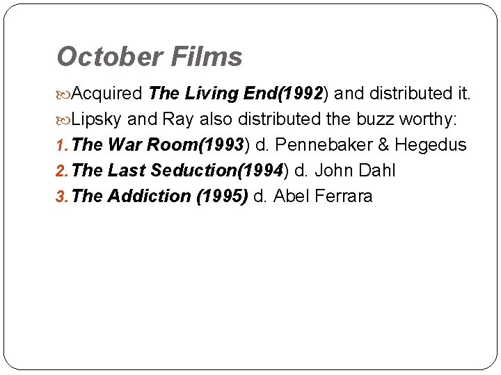 October Films Acquired The Living End(1992) and distributed it. End(1992 Lipsky and Ray also