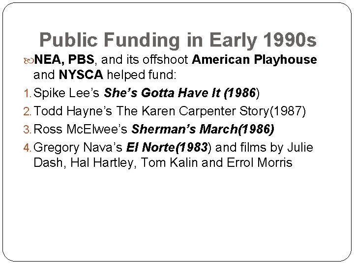 Public Funding in Early 1990 s NEA, PBS, and its offshoot American Playhouse PBS