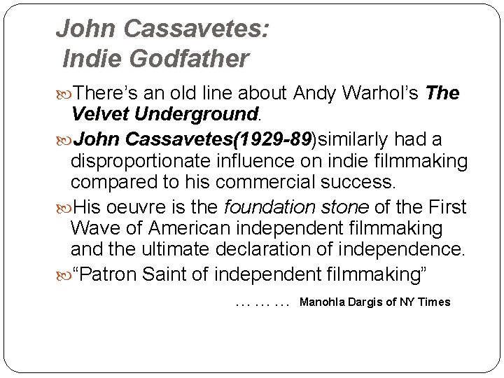 John Cassavetes: Indie Godfather There’s an old line about Andy Warhol’s The Velvet Underground