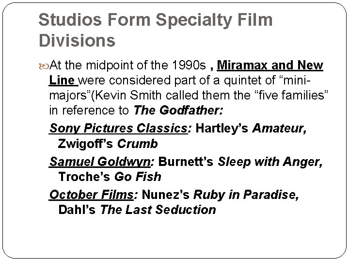 Studios Form Specialty Film Divisions At the midpoint of the 1990 s , Miramax