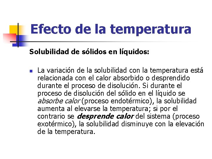 Efecto de la temperatura Solubilidad de sólidos en líquidos: n La variación de la